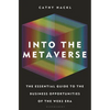 Into the Metaverse: The Essential Guide to the Business Opportunities of the Web3 Era - Hardcover