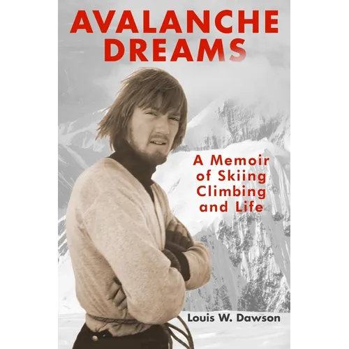 Avalanche Dreams: A Memoir of Skiing, Climbing, and Life - Paperback