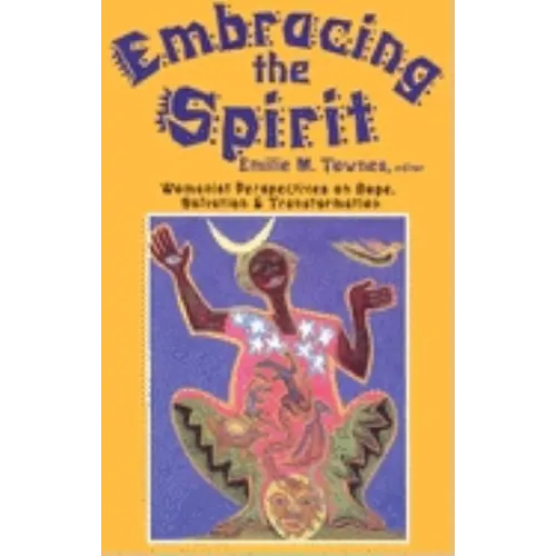 Embracing the Spirit: Womanist Perspectives on Hope, Salvation, and Transformation (Bishop Henry McNeal Turner/Sojourner Truth Series in Black Religio - Paperback