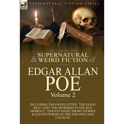 The Collected Supernatural and Weird Fiction of Edgar Allan Poe-Volume 2: Including Two Novelettes the Gold-Bug and the Murders in the Rue Morgue, - Hardcover
