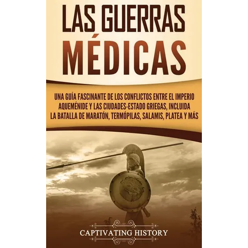 Las guerras médicas: Una guía fascinante de los conflictos entre el Imperio aqueménide y las ciudades-estado griegas, incluida la batalla de Maratón, - Hardcover