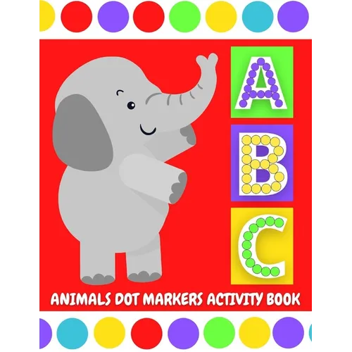 ABC Animals Dot Markers Activity Book: Do A Dot Coloring Pages with Letter Shapes Tracing for Toddlers, Preschool, Kindergarten, Girls & Boys with Eas - Paperback