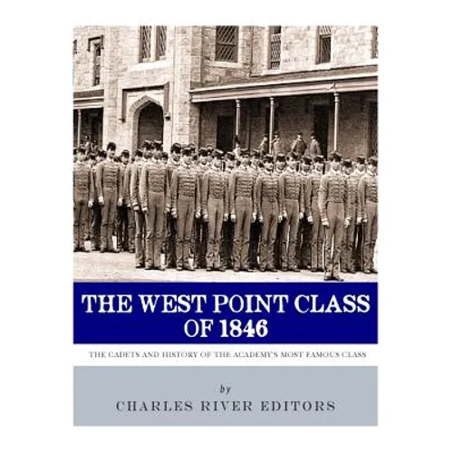 The West Point Class of 1846: The Cadets and History of the Academy's Most Famous Class - Paperback