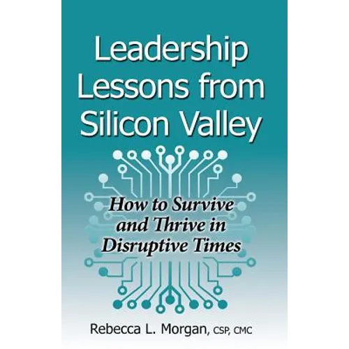 Leadership Lessons from Silicon Valley: How to Survive and Thrive in Disruptive Times - Paperback