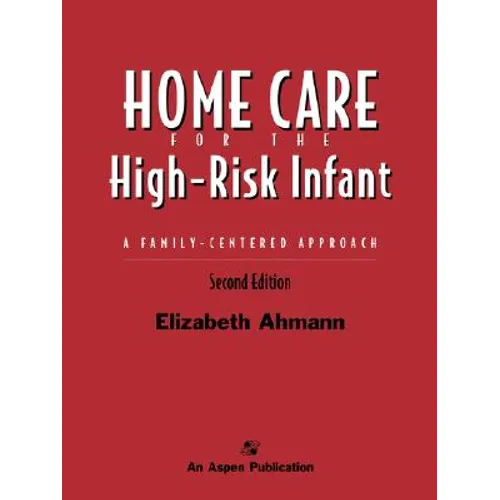 Home Care of the High Risk Infant: A Family-Centered Approach: . - Paperback