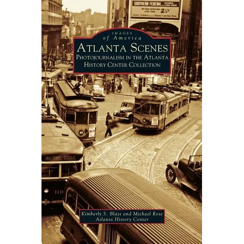 Atlanta Scenes: Photojournalism in the Atlanta History Center Collection - Hardcover