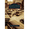 Atlanta Scenes: Photojournalism in the Atlanta History Center Collection - Hardcover