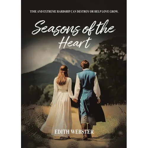 Seasons of the Heart: Time and Extreme hardship can destroy or help love grow - Paperback