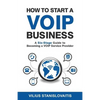 How to Start a VoIP Business: A Six-Stage Guide to Becoming a VoIP Service Provider - Paperback