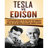 Tesla Vs Edison: A Captivating Guide to the War of the Currents and the Life of Nikola Tesla and Thomas Edison - Paperback