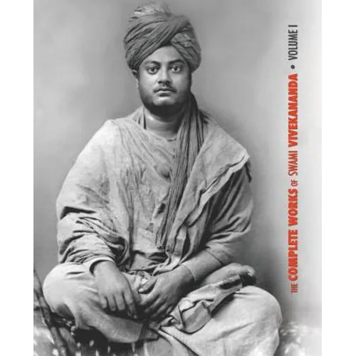 The Complete Works of Swami Vivekananda, Volume 1: Addresses at The Parliament of Religions, Karma-Yoga, Raja-Yoga, Lectures and Discourses - Paperback
