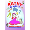 Kathy Is Magic: 7 Magical Adventure Stories with our feisty 9 yr old, Kathy, and her toy dog, Beany - Paperback