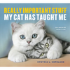 Really Important Stuff My Cat Has Taught Me - Paperback