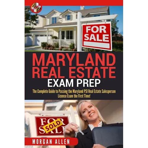 Maryland Real Estate Exam Prep: The Complete Guide to Passing the Maryland PSI Real Estate Salesperson License Exam the First Time! - Paperback