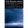 The Enigma about Divine Love and the Creation of Evil: The Lost Belief Among Early Christians about a God of Total Compassion - Paperback