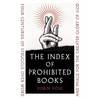 The Index of Prohibited Books: Four Centuries of Struggle Over Word and Image for the Greater Glory of God - Hardcover