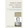 Charles-Simon Catel's Treatise on Harmony and the Disciplining of Harmony at the Early Paris Conservatory - Hardcover