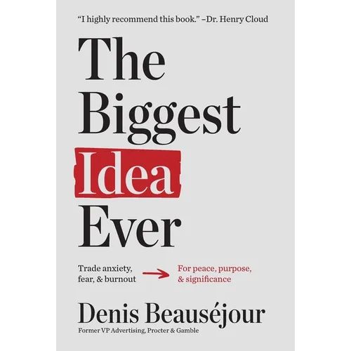 The Biggest Idea Ever: Trade anxiety fear and burnout for peace purpose and significance. - Hardcover