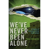 We've Never Been Alone: A History of Extraterrestrial Intervention - Paperback