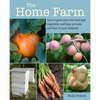 The Home Farm: How to Grow Your Own Fruit and Vegetables and Keep Animals and Bees in Your Backyard - Paperback