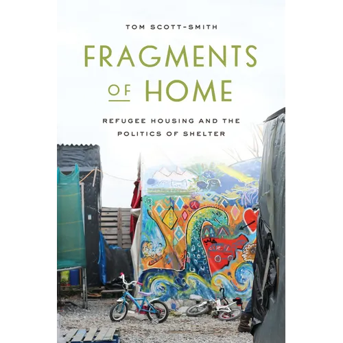 Fragments of Home: Refugee Housing and the Politics of Shelter - Paperback