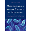 Mitochondria and the Future of Medicine: The Key to Understanding Disease, Chronic Illness, Aging, and Life Itself - Paperback