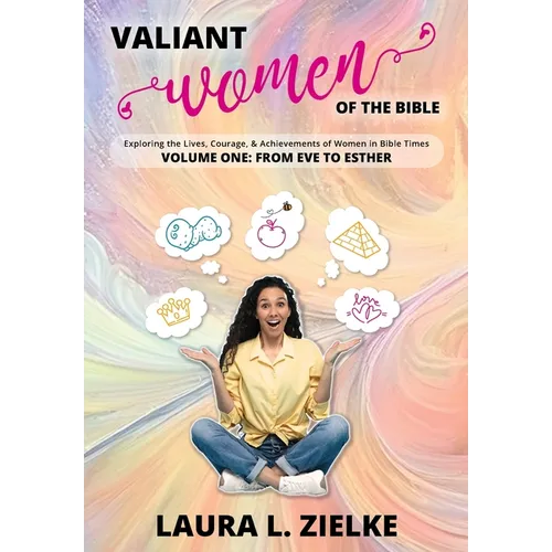 Valiant Women of the Bible, Volume One: From Eve to Esther: Exploring the Lives, Courage, & Achievements of Women in Bible Times - Hardcover
