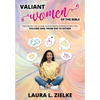 Valiant Women of the Bible, Volume One: From Eve to Esther: Exploring the Lives, Courage, & Achievements of Women in Bible Times - Hardcover