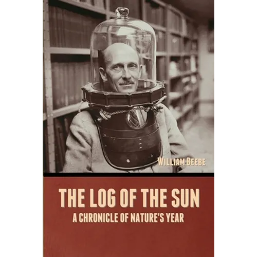 The Log of the Sun: A Chronicle of Nature's Year - Paperback