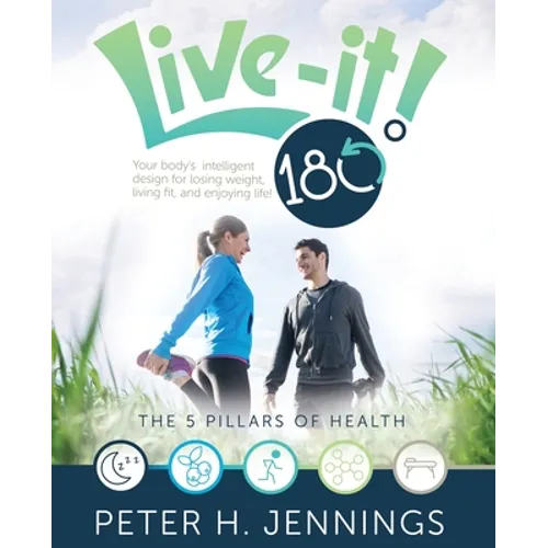 Live-It! 180°: Your body's intelligent design for losing weight, living fit, and enjoying life! - Paperback