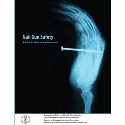 Nail Gun Safety: A Guide for Construction Contractors - Paperback