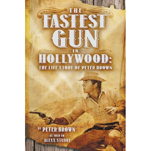 The Fastest Gun in Hollywood: The Life Story of Peter Brown - Paperback