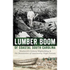 The Lumber Boom of Coastal South Carolina: Nineteenth-Century Shipbuilding & the Devastation of Lowcountry Virgin Forests - Hardcover