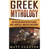 Greek Mythology: Captivating Greek Myths of Greek Gods, Goddesses, Monsters and Heroes - Hardcover