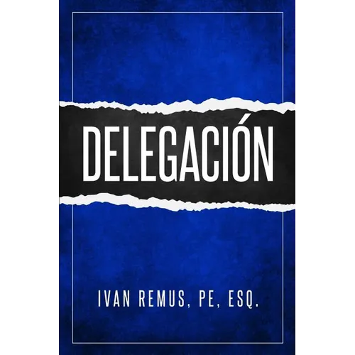 Delegación: Una Guía Completa de Gerencia Y Liderazgo de Cómo Delegar Para Crear Un Equipo de Trabajo Que Realmente Funcione Hacia - Paperback