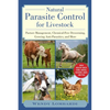 Natural Parasite Control for Livestock: Pasture Management, Chemical-Free Deworming, Growing Antiparasitics, and More - Paperback