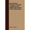The American Gardener's Calendar - Adapted To The Climate And Seasons Of The United States - Paperback