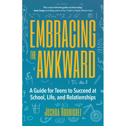 Embracing the Awkward: A Guide for Teens to Succeed at School, Life and Relationships (Teen Girl Gift) - Paperback
