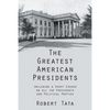 The Greatest American Presidents: Including a Short Course on All the Presidents and Political Parties - Paperback
