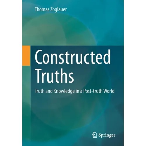 Constructed Truths: Truth and Knowledge in a Post-Truth World - Paperback