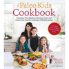 The Paleo Kids Cookbook: Transition Your Family to Delicious Grain- And Gluten-Free Food for a Lifetime of Healthy Eating - Paperback