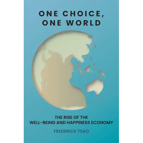 One Choice, One World: The Rise of the Well-Being and Happiness Economy - Hardcover