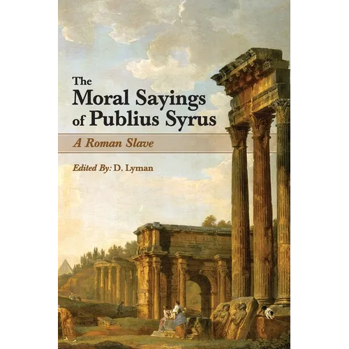 The Moral Sayings of Publius Syrus: A Roman Slave - Paperback