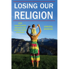 Losing Our Religion: How Unaffiliated Parents Are Raising Their Children - Paperback