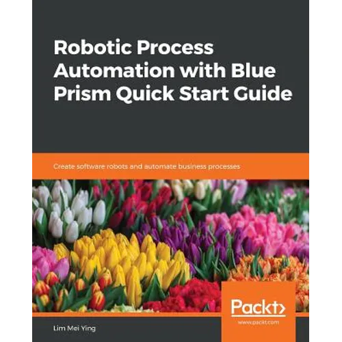 Robotic Process Automation with Blue Prism Quick Start Guide - Paperback