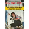 The Final Girl: How Horror Movies Made Me a Better Feminist - Paperback