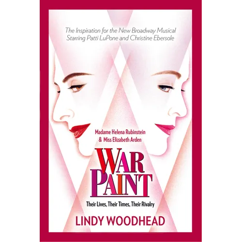 War Paint: Madame Helena Rubinstein and Miss Elizabeth Arden: Their Lives, Their Times, Their Rivalry - Hardcover