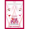 War Paint: Madame Helena Rubinstein and Miss Elizabeth Arden: Their Lives, Their Times, Their Rivalry - Hardcover