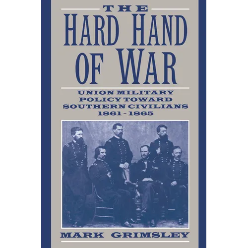 The Hard Hand of War: Union Military Policy Toward Southern Civilians, 1861 1865 - Paperback