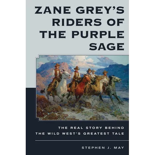 Zane Grey's Riders of the Purple Sage: The Real Story Behind the Wild West's Greatest Tale - Hardcover